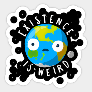 Existence is weird Sticker